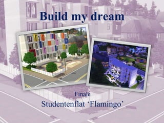 Build my dream Finale Studentenflat ‘Flamingo’ 