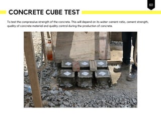 To test the compressive strength of the concrete. This will depend on its water-cement ratio, cement strength,
quality of concrete material and quality control during the production of concrete.
CONCRETE CUBE TEST
60
 