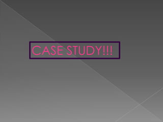 CASE STUDY!!!
 