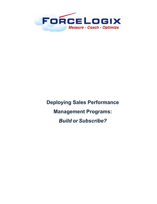 Deploying Sales Performance
  Management Programs:
    Build or Subscribe?
 
