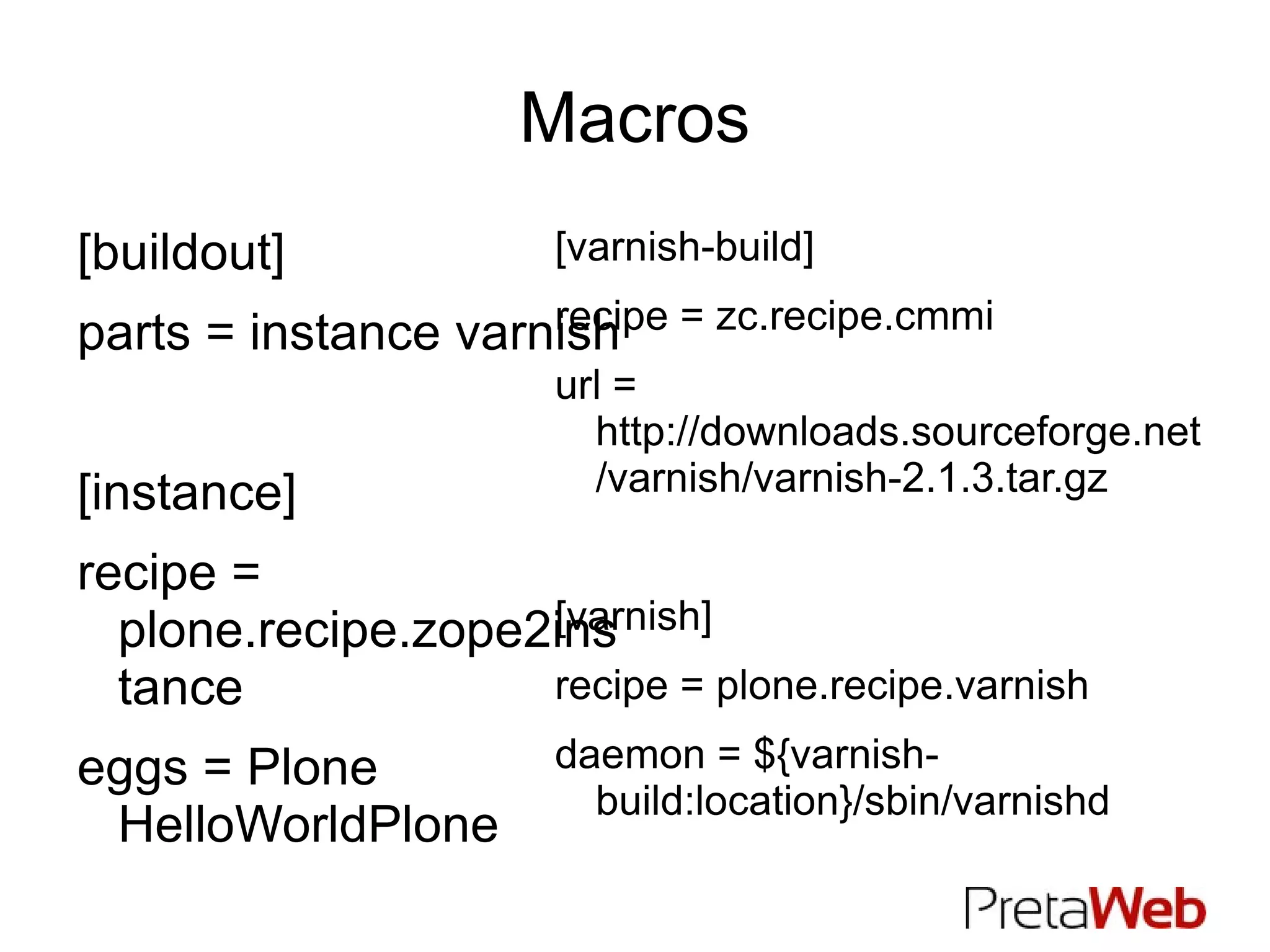 Versions KGS [ buildout] extends =  http://dist.plone.org/release/4.1/versions.cfg parts = instance varnish [ instance] recipe = plone.recipe.zope2instance eggs = Plone 