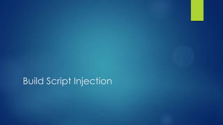 Build Script Injection

 