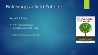Einführung zu Build Patterns
Beautiful Builds


Autor: Roy Osherove



Aktueller Stand: 30% fertig



https://leanpub.c...