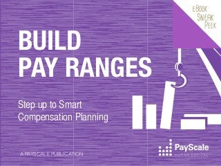 eBook

BUILD
PAY RANGES
Step up to Smart
Compensation Planning

A PAYSCALE PUBLICATION

Sneak

Peek

 