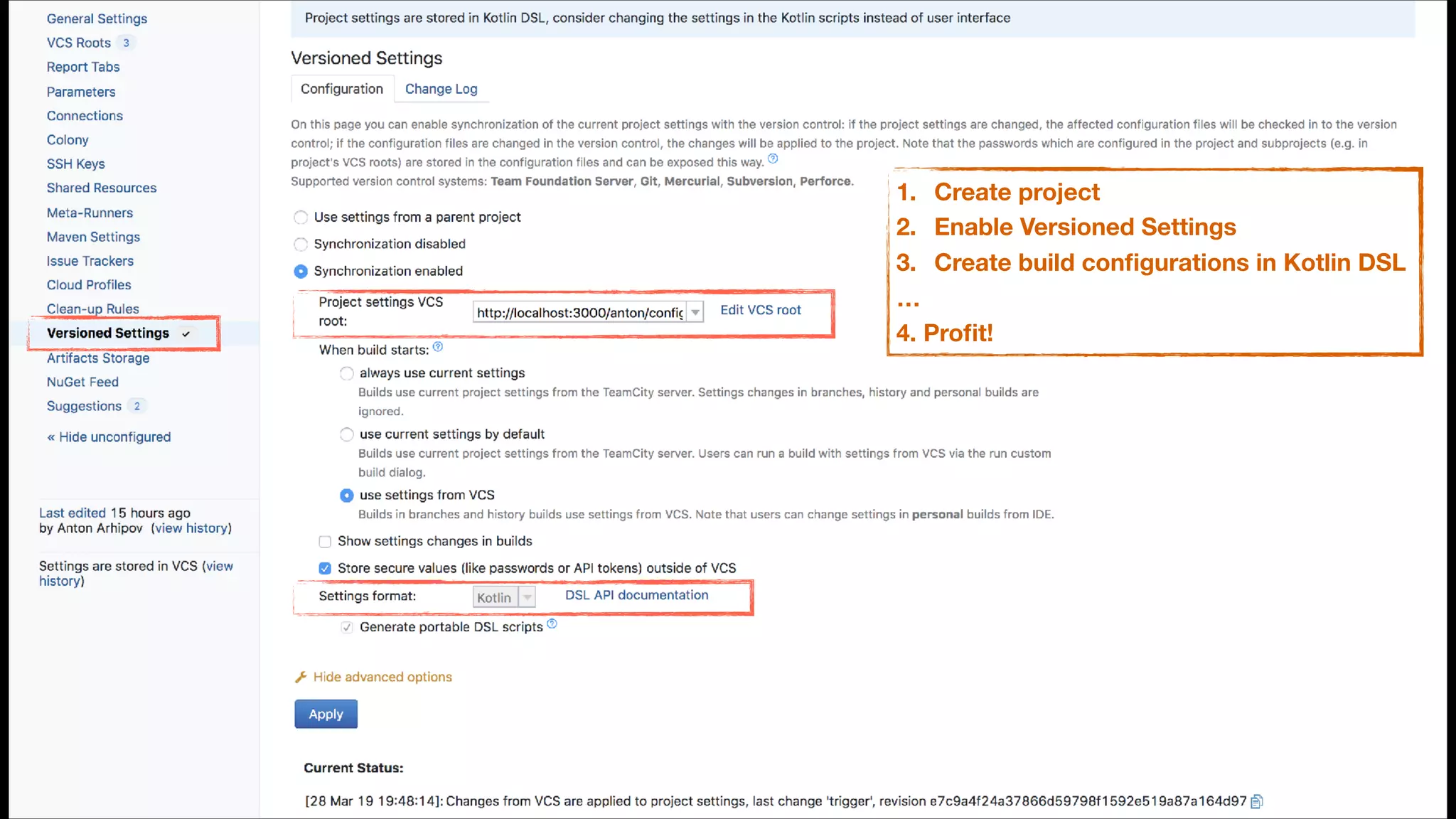 1. Create project
2. Enable Versioned Settings
3. Create build conﬁgurations in Kotlin DSL
…
4. Proﬁt!
 