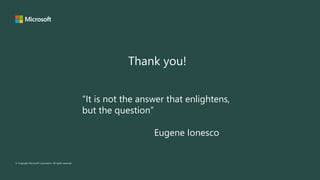 “It is not the answer that enlightens,
but the question”
Eugene Ionesco
 