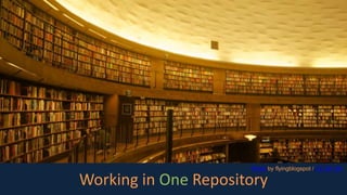 Working in One Repository
Photo by flyingblogspot / CC BY SA
 