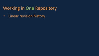 Working in One Repository
• Linear revision history
 