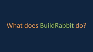 What does BuildRabbit do?
 