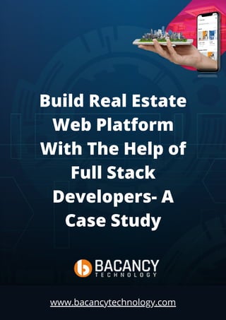 Build Real Estate
Web Platform
With The Help of
Full Stack
Developers- A
Case Study
www.bacancytechnology.com
 