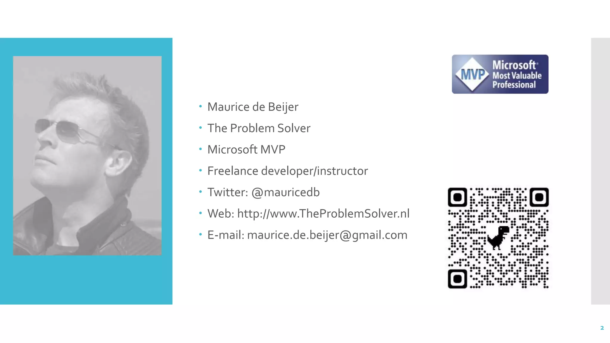  Maurice de Beijer
 The Problem Solver
 Microsoft MVP
 Freelance developer/instructor
 Twitter: @mauricedb
 Web: http://www.TheProblemSolver.nl
 E-mail: maurice.de.beijer@gmail.com
2
 