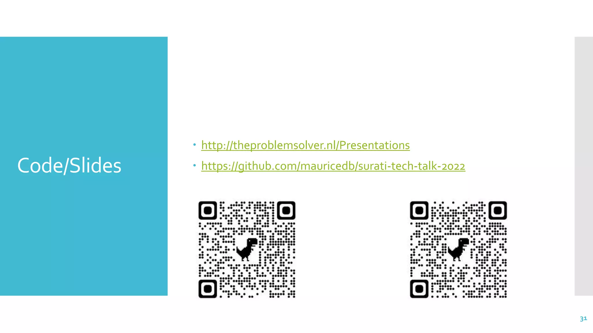 Code/Slides
 http://theproblemsolver.nl/Presentations
 https://github.com/mauricedb/surati-tech-talk-2022
31
 