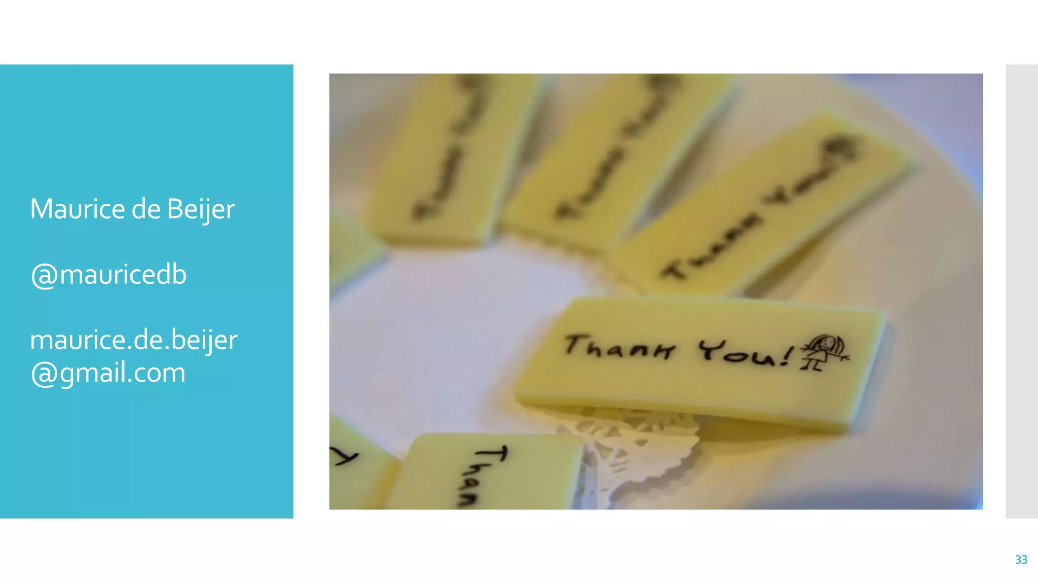 Maurice de Beijer
@mauricedb
maurice.de.beijer
@gmail.com
33
 