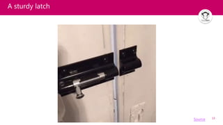 13
A sturdy latch
Source
 