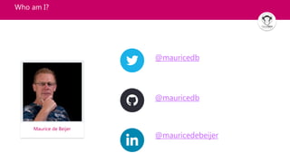 Who am I?
@mauricedb
@mauricedb
@mauricedebeijer
Maurice de Beijer
 