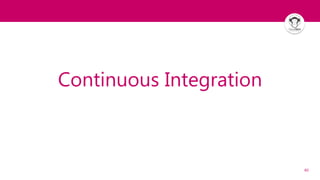 40
Continuous Integration
 
