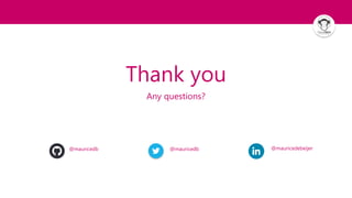 Thank you
Any questions?
@mauricedb @mauricedb @mauricedebeijer
 
