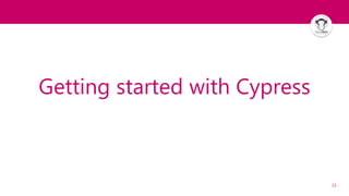 15
Getting started with Cypress
 