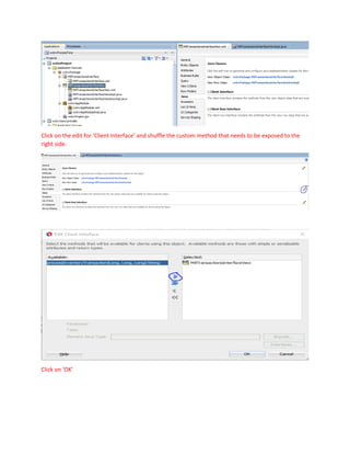 Click on the edit for ‘Client Interface’ and shuffle the custom method that needs to be exposed to the
right side.
Click on ‘OK’
 