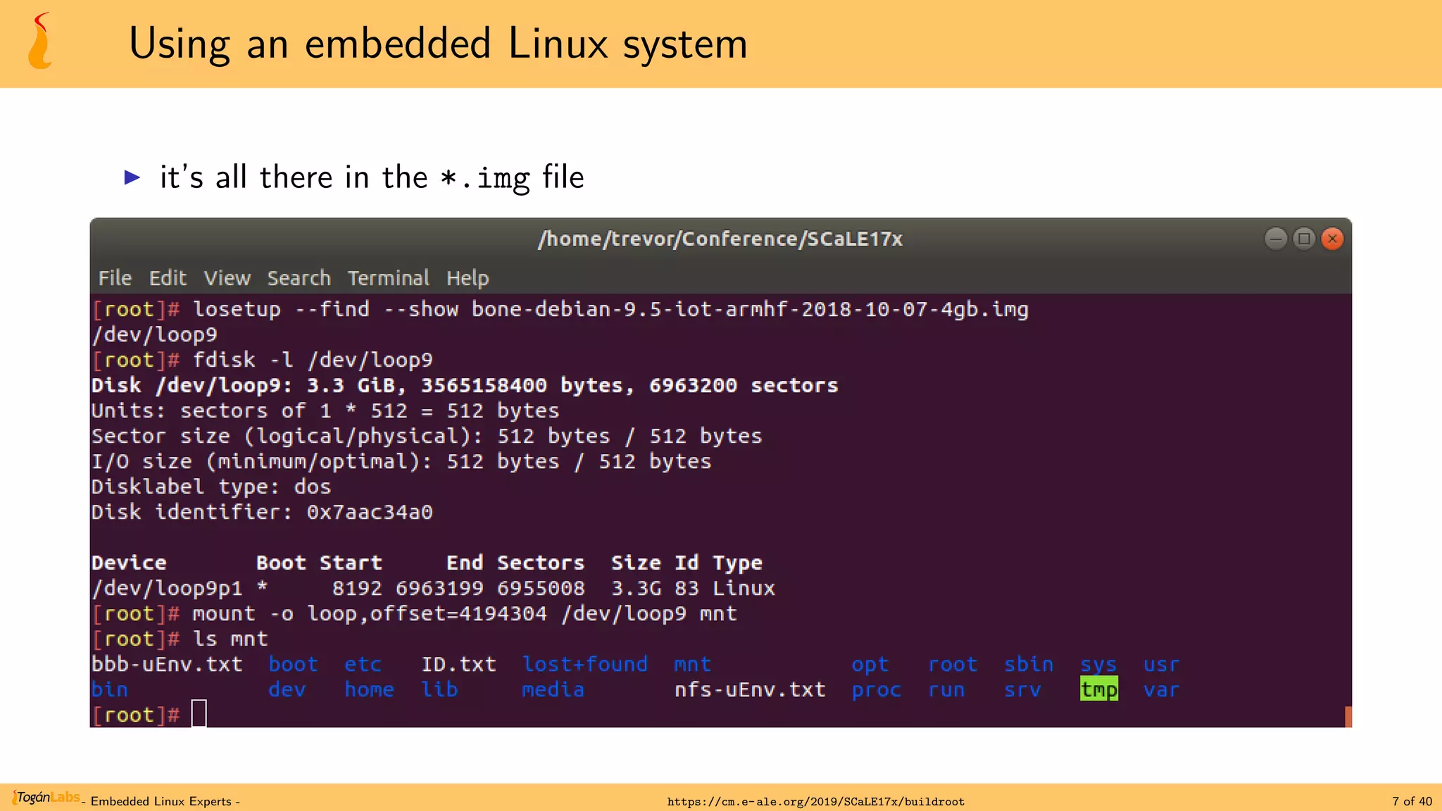 Using an embedded Linux system
▶ it’s all there in the *.img file
- Embedded Linux Experts - https://cm.e-ale.org/2019/SCaLE17x/buildroot 7 of 40
 