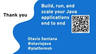Thank you
Build, run, and
scale your Java
applications
end to end
Otavio Santana
@otaviojava
@platformsh
 