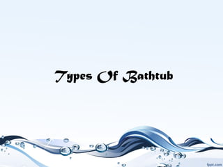 Types Of Bathtub
 