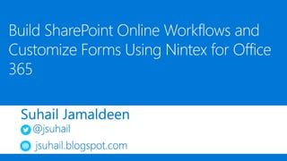 Build SharePoint Online Workflows and
Customize Forms Using Nintex for Office
365
 