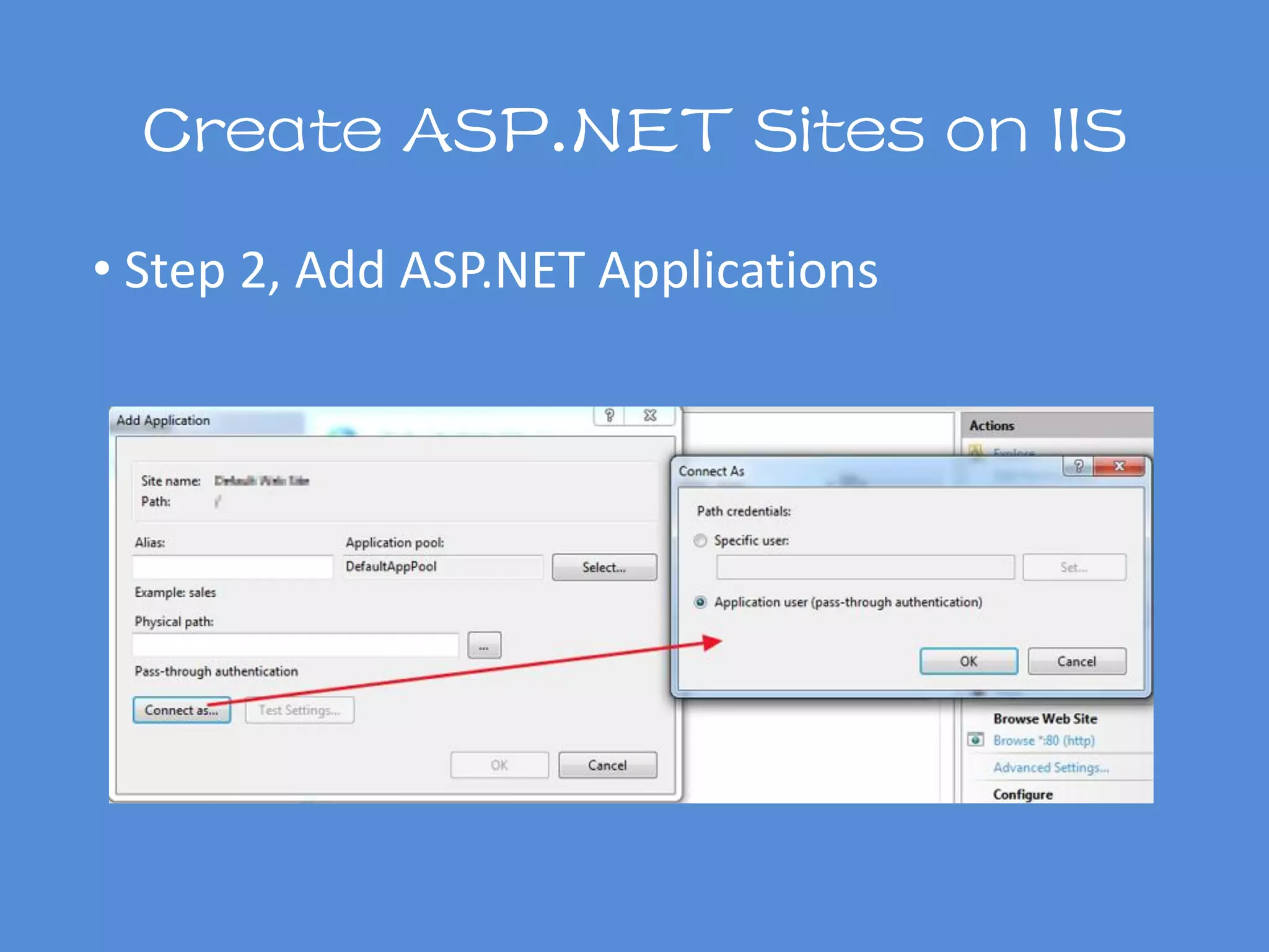 Create ASP.NET Sites on IIS
• Step 2, Add ASP.NET Applications
 