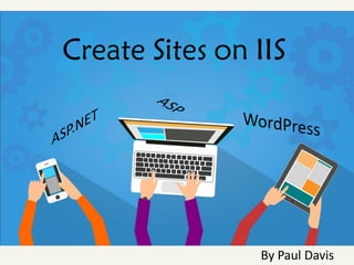 Create Sites on IIS
By Paul Davis
 