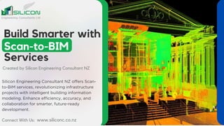 Build Smarter with
Scan-to-BIM
Services
Created by Silicon Engineering Consultant NZ
Connect With Us: www.siliconc.co.nz
 