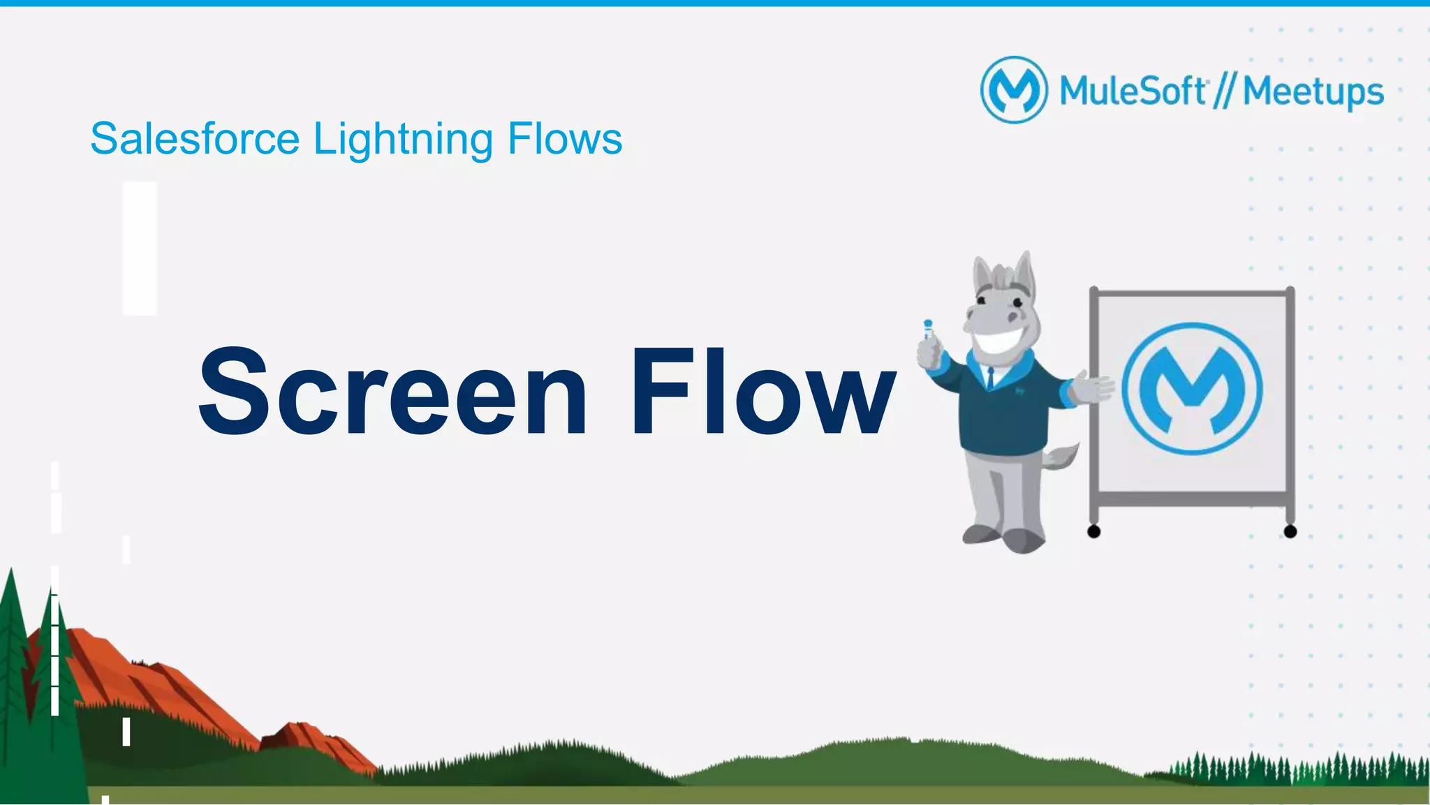 Salesforce Lightning Flows
Screen Flow
 