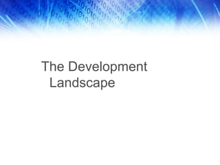 The Development
 Landscape
 