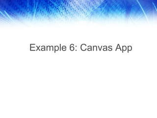 Example 6: Canvas App
 