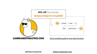 @theburningmonk theburningmonk.com
lambdabestpractice.com bit.ly/complete-guide-to-aws-step-functions
20% off my courses
slsdays-belgium-may2020
 