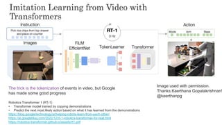 64
64
Imitation Learning from Video with
Transformers
Image used with permission.
Thanks Keerthana Gopalakrishnan!
@keerth...