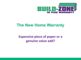 The New Home Warranty

Expensive piece of paper or a
    genuine value add?
 
