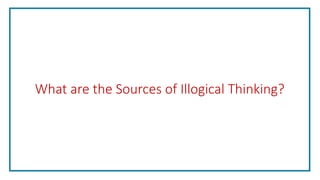 What are the Sources of Illogical Thinking?
 