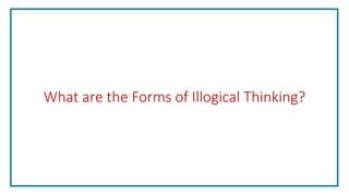 What are the Forms of Illogical Thinking?
 