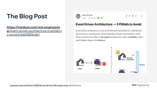Lessons Learned from 2000 Event-driven Microservices @NSilnitsky
The Blog Post
https://medium.com/wix-engineerin
g/event-driven-architecture-5-pitfalls-t
o-avoid-b3ebf885bdb1
 