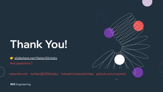 Thank You!
natansil.com twitter@NSilnitsky linkedin/natansilnitsky github.com/natansil
👉 slideshare.net/NatanSilnitsky
Any questions?
 