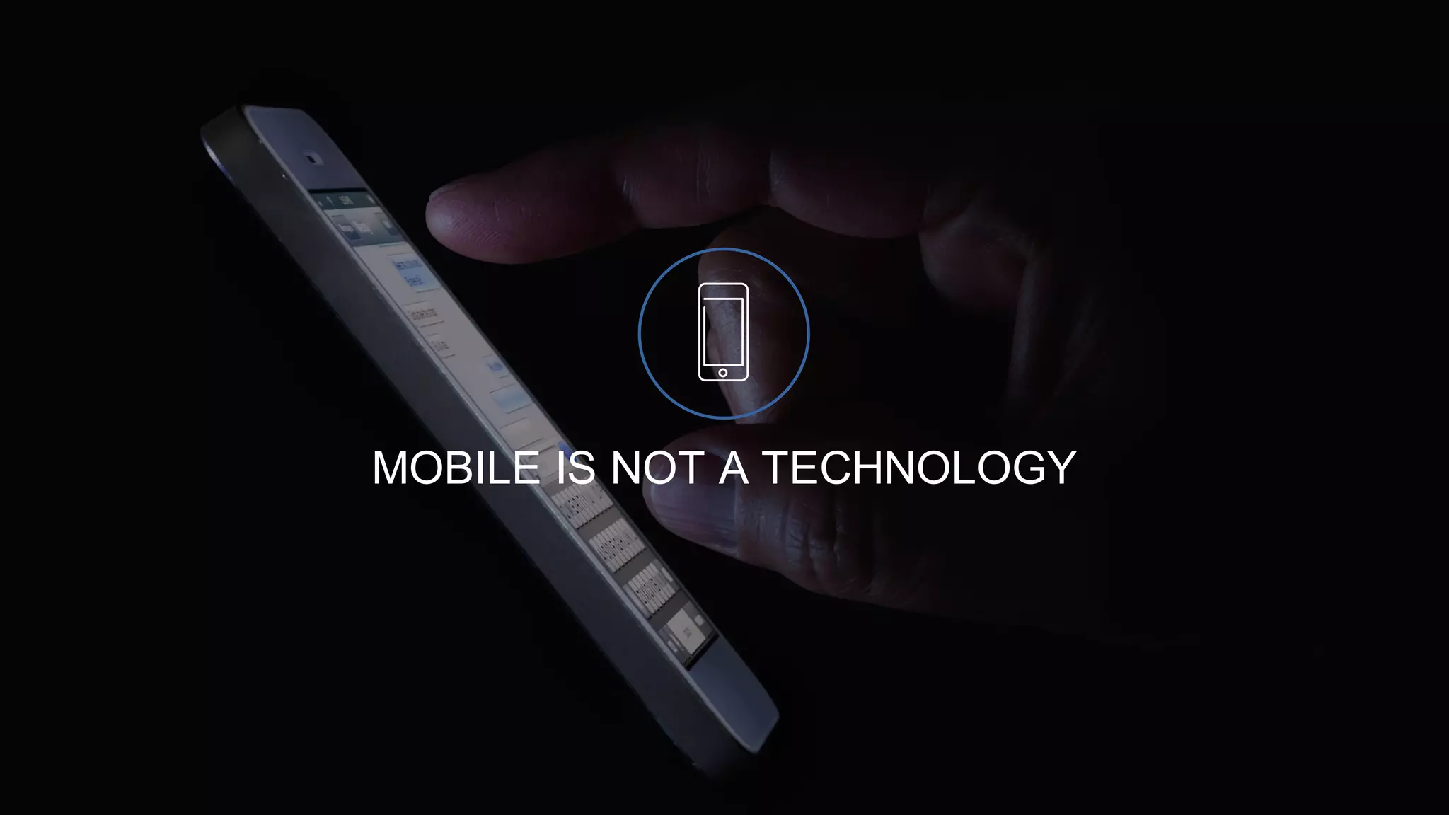 MOBILE IS NOT A TECHNOLOGY