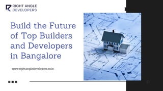 Build the Future
of Top Builders
and Developers
in Bangalore
www.rightangledevelopers.co.in
 
