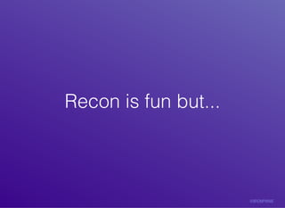 Recon	is	fun	but...Recon	is	fun	but...
 