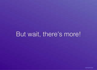 But	wait,	there's	more!But	wait,	there's	more!
 