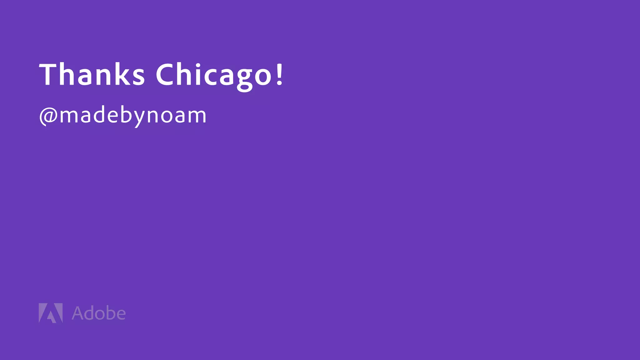 Thanks Chicago!
@madebynoam