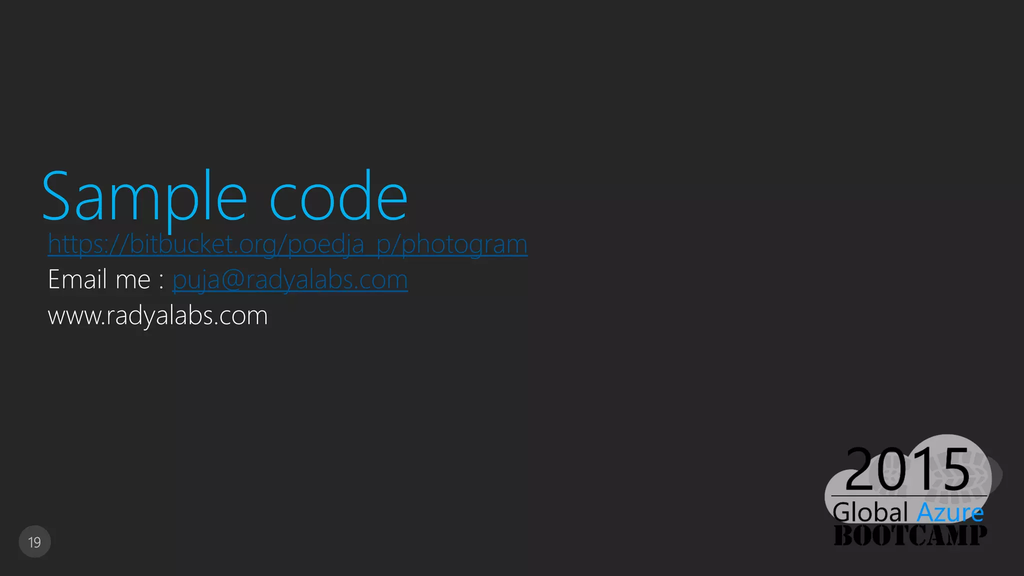 19
Sample codehttps://bitbucket.org/poedja_p/photogram
Email me : puja@radyalabs.com
www.radyalabs.com
 