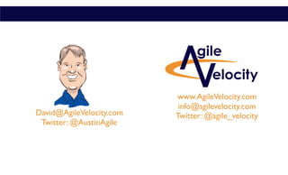 David@AgileVelocity.com
Twitter: @AustinAgile
www.AgileVelocity.com
info@agilevelocity.com
Twitter: @agile_velocity
 