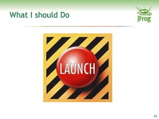 What I should Do




                   41
 