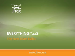 EVERYTHING *aaS
The New Silver Bullet
 