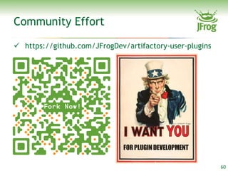 Community Effort

 https://github.com/JFrogDev/artifactory-user-plugins




                                                         60
 